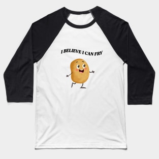 I Believe I Can Fry Baseball T-Shirt